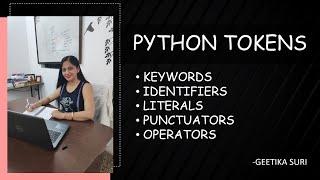 PYTHON TOKENS | LITERALS | PUNCTUATORS | KEYWORDS | IDENTIFIERS | OPERATORS