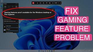 Fix: Gaming Features Aren't Available For The Windows Desktop Or File Explorer Windows 11/10
