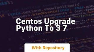 centos upgrade python to 3 7