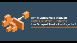 How to add Simple Products with Custom Options to a Grouped Product in Magento 2?