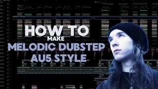How to make Melodic Dubstep Au5 Style + FREE FLP