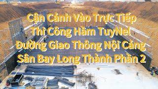 Cận Cảnh Quá Trình Thi Công Hầm TuyNel- Đường Giao Thông Nội Cảng || Sân Bay Long Thành || Phần 2