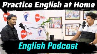 How to practice English at Home| English Podcast| English speaking conversation| WellTalk institute