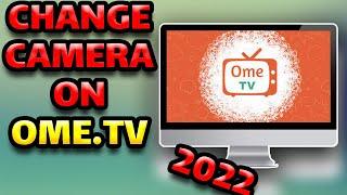 How to change camera on ome.tv|How to change camera on omegle