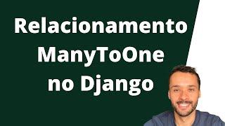 Relacionamento ManyToOne nos modelos do Django