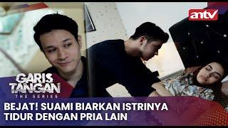 Bejat! Suami Biarkan Istrinya Tidur Dengan Pria Lain | Garis Tangan The Series ANTV Eps 11 (4/4)