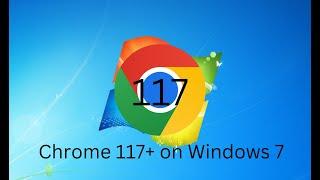 (old) Chrome 117+ on Windows 7 and 8! (tutorial)