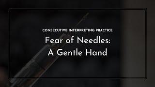 Consecutive Interpreting Practice (EN to EN): Fear of Needles - A Gentle Hand