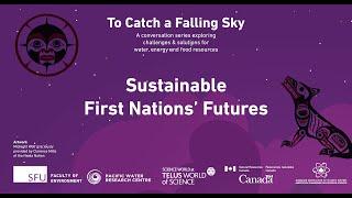 To Catch A Falling Sky: Sustainable First Nations' Futures