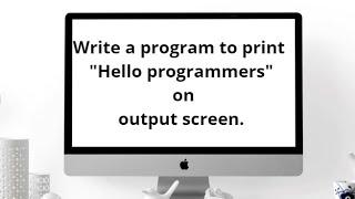 How to Print "Hello programmers" on output screen || coding4u