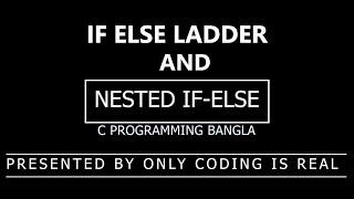 WHAT IS NESTED IF AND IF ELSE LADDER IN C | C Programming full playlist bangla | Only Coding Is Real