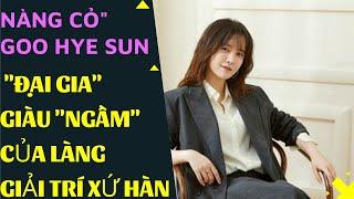 "Nàng Cỏ" Goo Hye Sun: "Đại gia" giàu "ngầm" của làng giải trí xứ Hàn| Kết nối hay