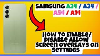 How to Enable/Disable Allow Screen Overlays On Settings Samsung A24 / A34 / A54 / A14