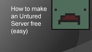 How to make an Unturned server free easy [OLD] Doesn't Work anymore