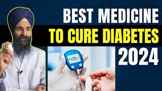 Best medicine to cure diabetes in 2024 | Dr. Kamalpreet Singh
