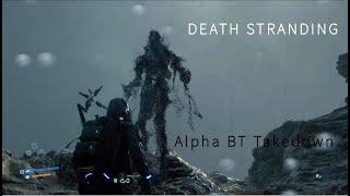 DEATH STRANDING, Taking down Alpha BT!