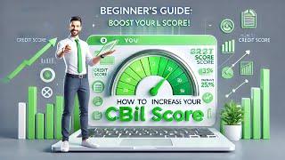 Complete Guide to CIBIL Score: Tips to Improve Your Credit Score Quickly!