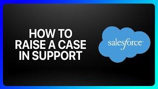 How To Raise A Case In Salesforce Support Tutorial