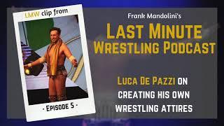 Luca De Pazzi on creating his own wrestling attire - LMW podcast clip