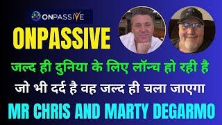 #ONPASSIVE ll ऑनपैसिव जल्द ही दुनिया के लिए लॉन्च हो रही है ll  CHRIS JOHNSON AND MARTY DEGARMO SIR