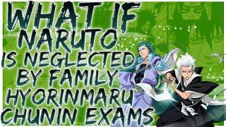 what if Naruto is neglected by family hyorinmaru chunin exams