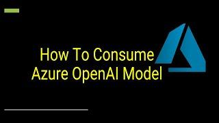 How To Consume Azure OpenAI Model Programmatically Using Python