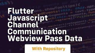 Flutter javascript channel communication webview pass data