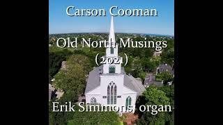 Carson Cooman — Old North Musings (2021) for organ