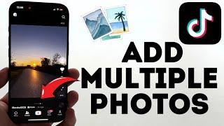 How To Add Multiple Photos In TikTok (2024)