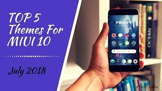 Top 5 Amazing Themes For MIUI 9 & MIUI 10 | July 2018 | Redmi Note 5 Pro | Redmi Note 4 | Redmi Y2