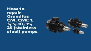 How to repair Grundfos CM, CME 1, 3, 5, 10, 15, 25 (stainless steel) pumps