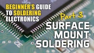 Beginner's Guide to Soldering Electronics Part 3: Surface Mount Soldering