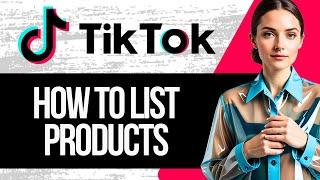 How to List Products in Tiktok Shop | Tiktok Shop Product Listing Tutorial (2025)