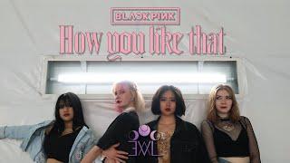 [EVL] - BLACKPINK (블랙핑크) HOW YOU LIKE THAT DANCE COVER