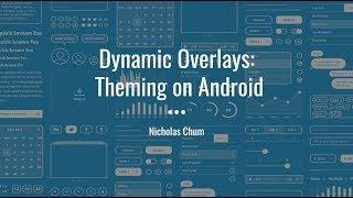 Dynamic Overlays: Theming on Android - Nicholas Chum