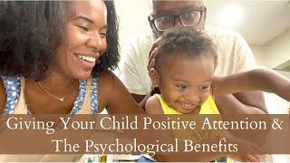 Am I giving My Child Enough Attention? Positive Attention for Children | Benefits, Examples, Signs
