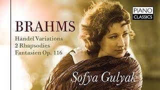 Brahms: Handel Variations, 2 Rhapsodies, Fantasien, Op.116 (Full Album) played by Sofia Gulyak