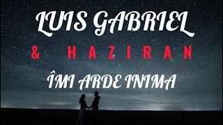 Luis Gabriel & Haziran - Îmi arde inima (Versuri)