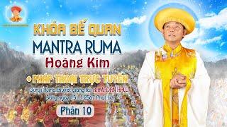 PHẦN 10 - Bế Quan Mantra Ruma Hoàng Kim | Pháp Thoại Trực Truyến Sáng 15.11.2567 | Livestream 220