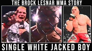 THE BROCK LESNAR MMA STORY - SINGLE WHITE JACKED BOY