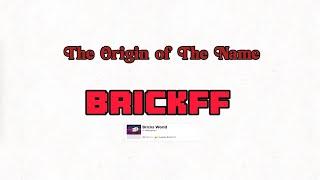 The Origin Of BrickFF