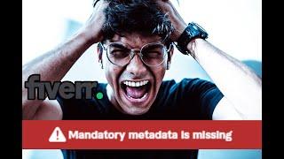 Fiverr Error: "Mandatory Metadata is Missing" – Here's How to Fix It