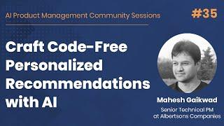 Craft Code-Free Personalized Recommendations with AI - AI PM Community Session #35