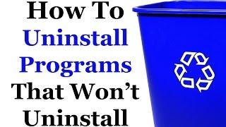 How To Uninstall Programs That Won't Uninstall