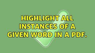 Highlight all instances of a given word in a PDF. (3 Solutions!!)