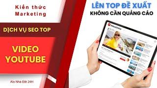 Seo Video Youtube Lên Top Đề Xuất Không Cần Quảng Cáo