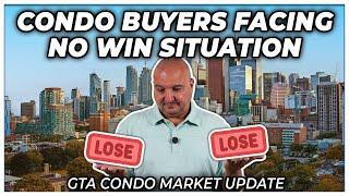 Condo Buyers Facing No Win Situation (GTA Condo Real Estate Market Update)