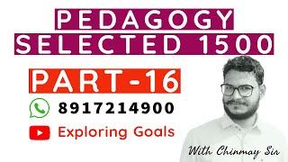 PEDAGOGY SELECTED 1500 | PART - 16 | B.Ed. CT OTET CTET OSSTET & ALL TEACHING EXAMS | Chinmay Sir