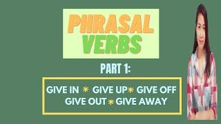 PHRASAL VERBS: GIVE IN, GIVE UP, GIVE OFF, GIVE OUT, GIVE AWAY-with SAMPLE SENTENCES and QUIZ
