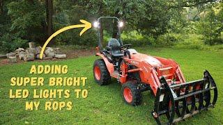 #26 Kubota B2601 - adding LED lights to the ROPS. Super bright!